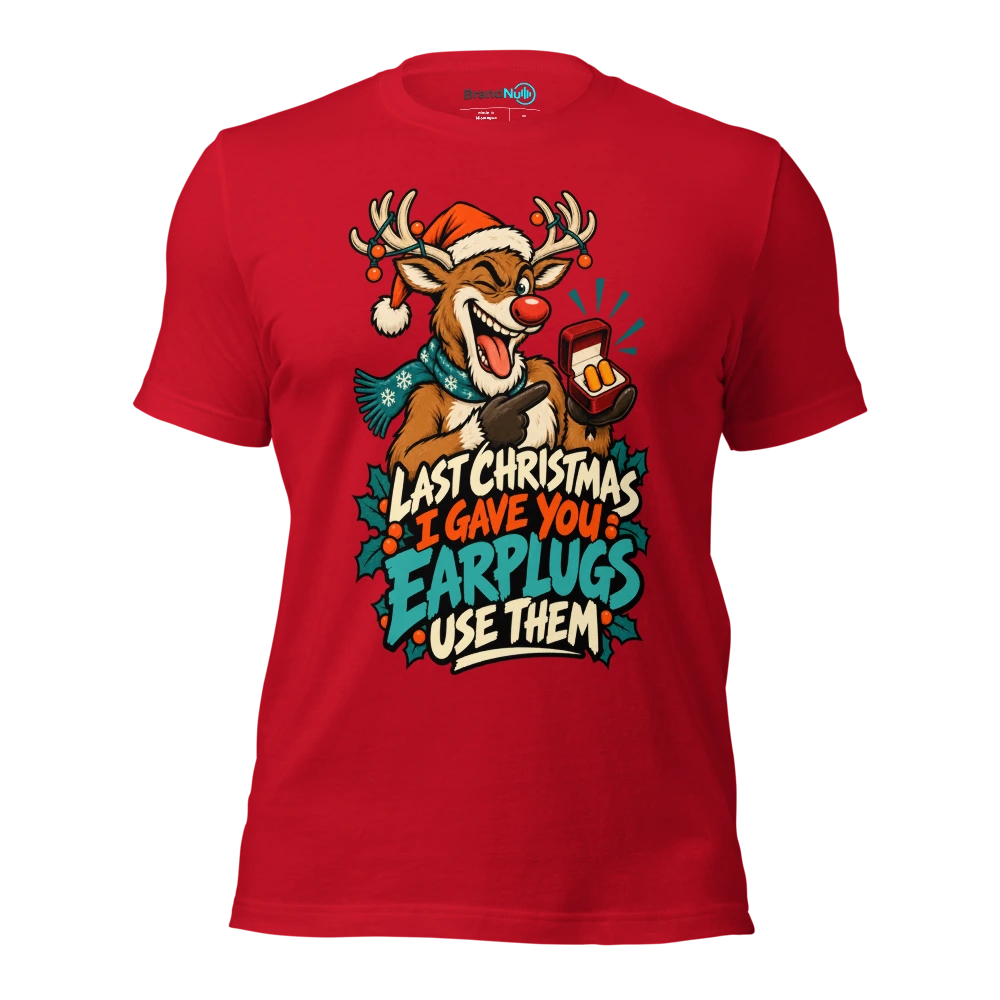 LAST CHRISTMAS I GAVE YOU EARPLUGS USE THEM T Shirt Red Front