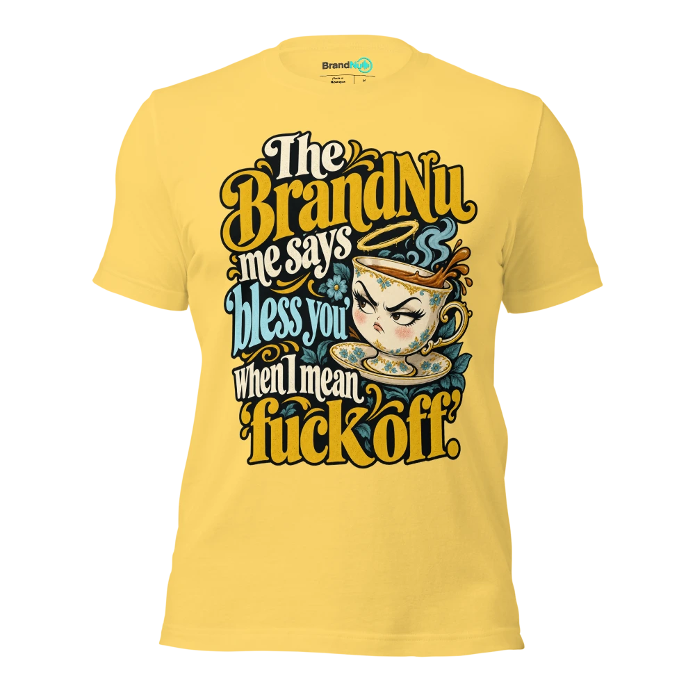 The BrandNu me says ‘bless you’ when I mean ‘fuck off’ T Shirt Yellow Front