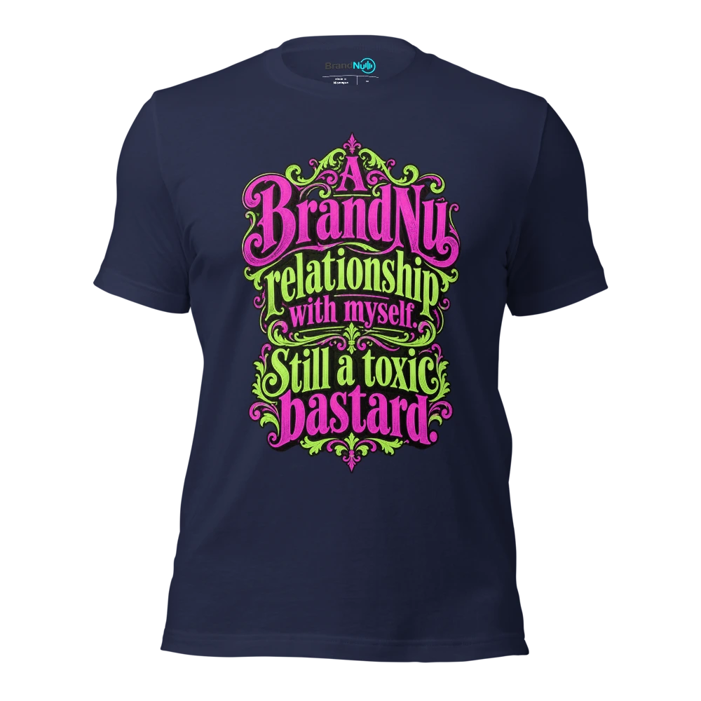 A BrandNu relationship with myself. Still a toxic bastard T Shirt Navy Front