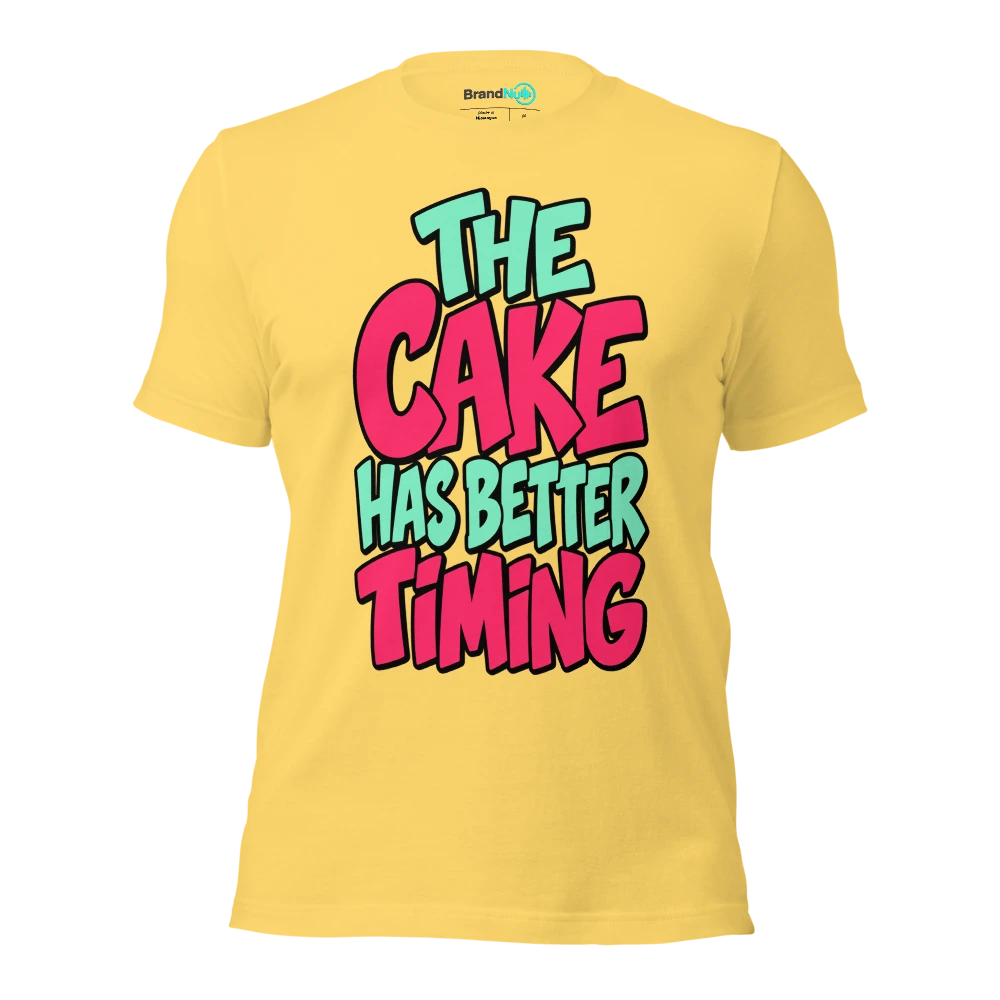 THE CAKE HAS BETTER TIMING T Shirt Yellow Front