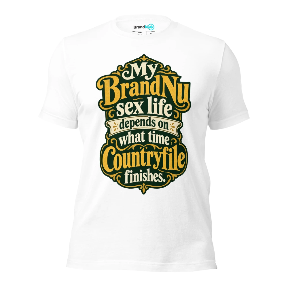 My BrandNu sex life depends on what time Countryfile finishes T Shirt White Front