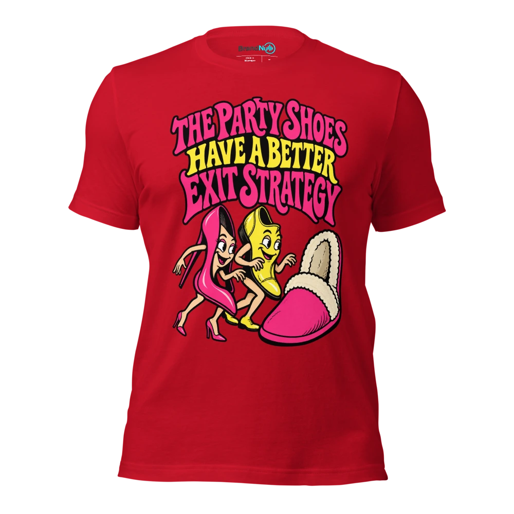 THE PARTY SHOES HAVE A BETTER EXIT STRATEGY T Shirt Red Front