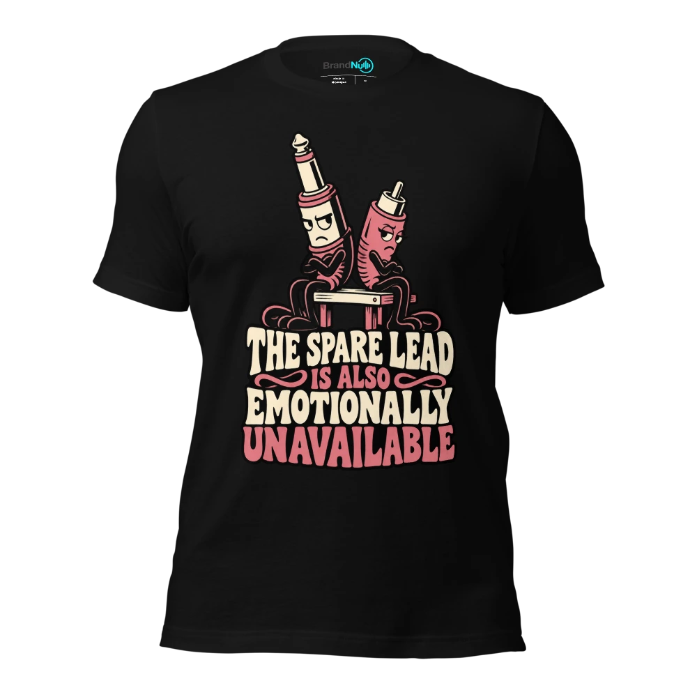 THE SPARE LEAD IS ALSO EMOTIONALLY UNAVAILABLE T-SHIRT