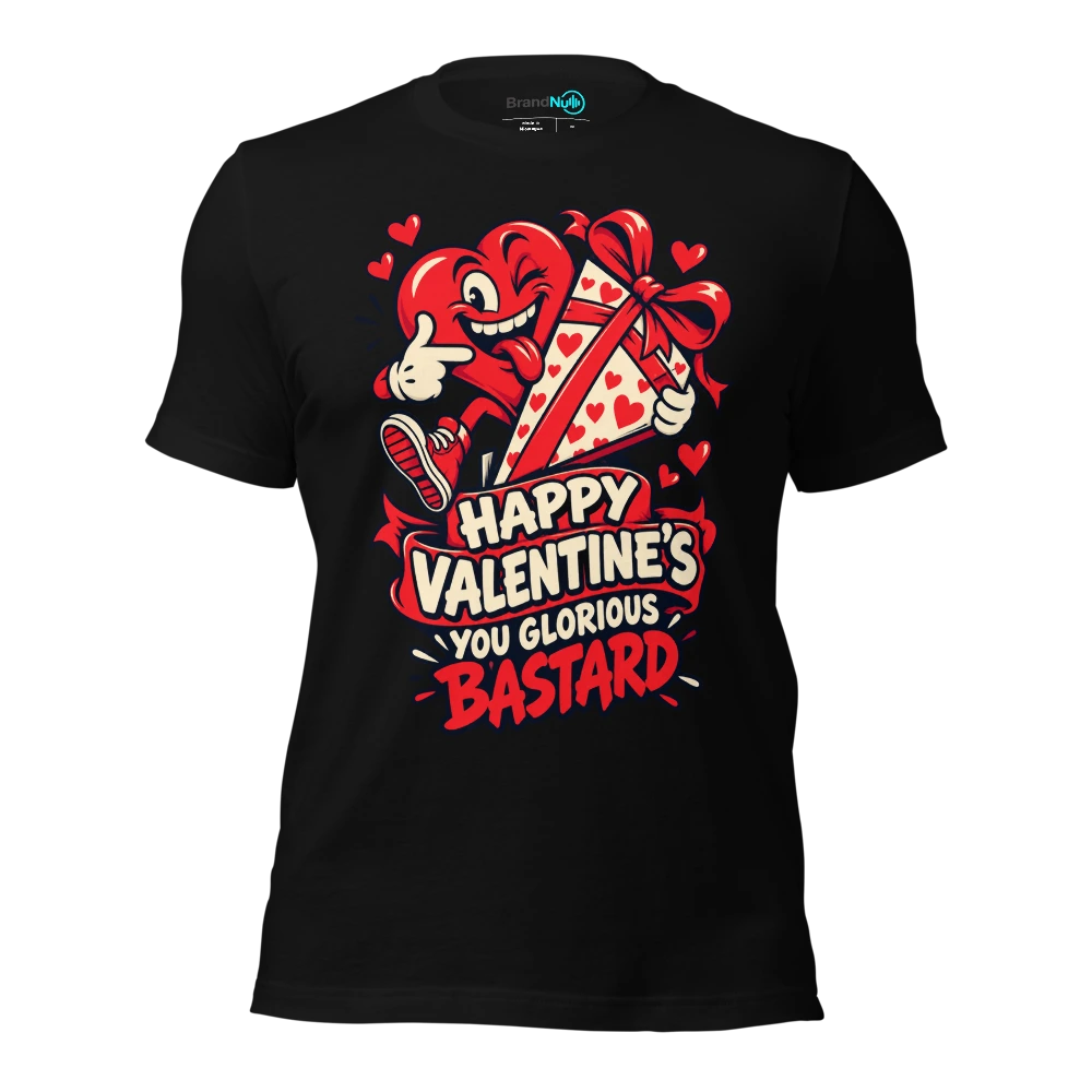 HAPPY VALENTINE'S YOU GLORIOUS BASTARD T-SHIRT