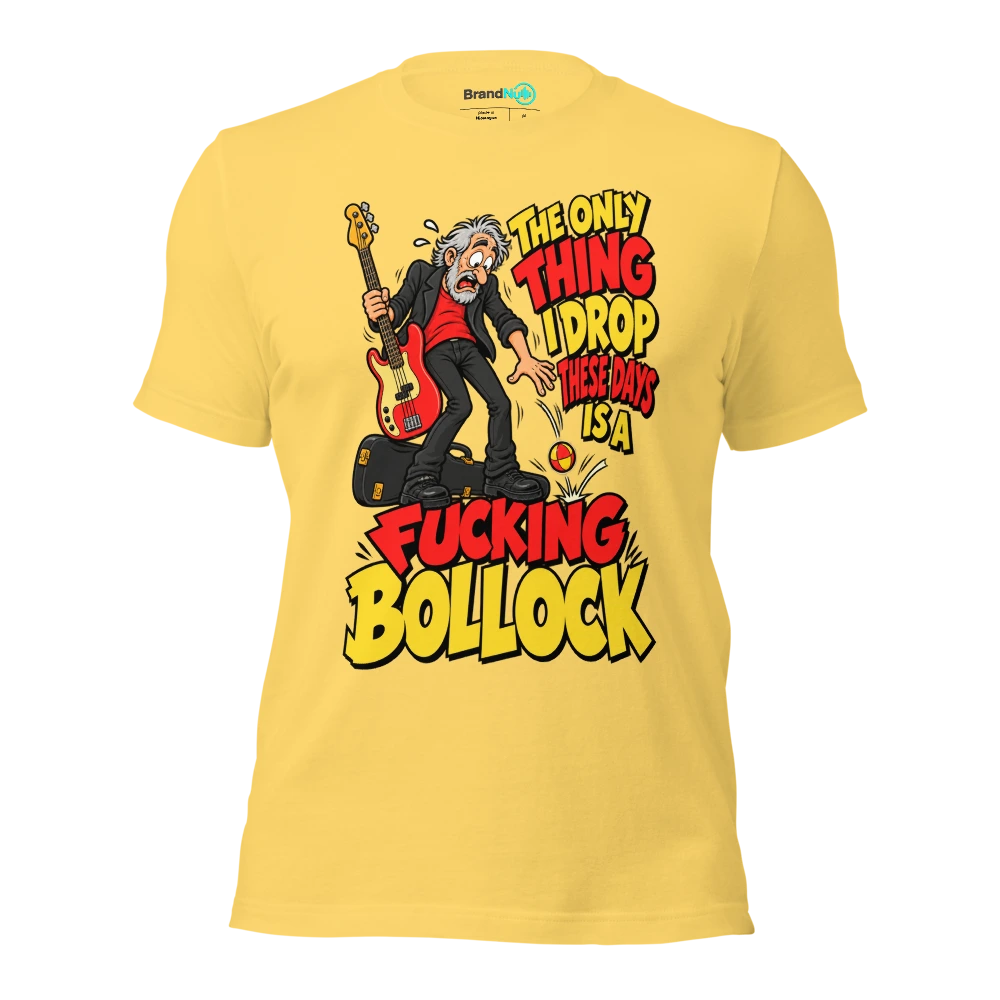 THE ONLY THING I DROP THESE DAYS IS A FUCKING BOLLOCK T Shirt Yellow Front
