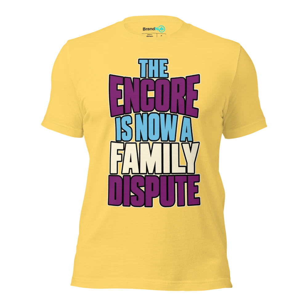 THE ENCORE IS NOW A FAMILY DISPUTE T Shirt Yellow Front
