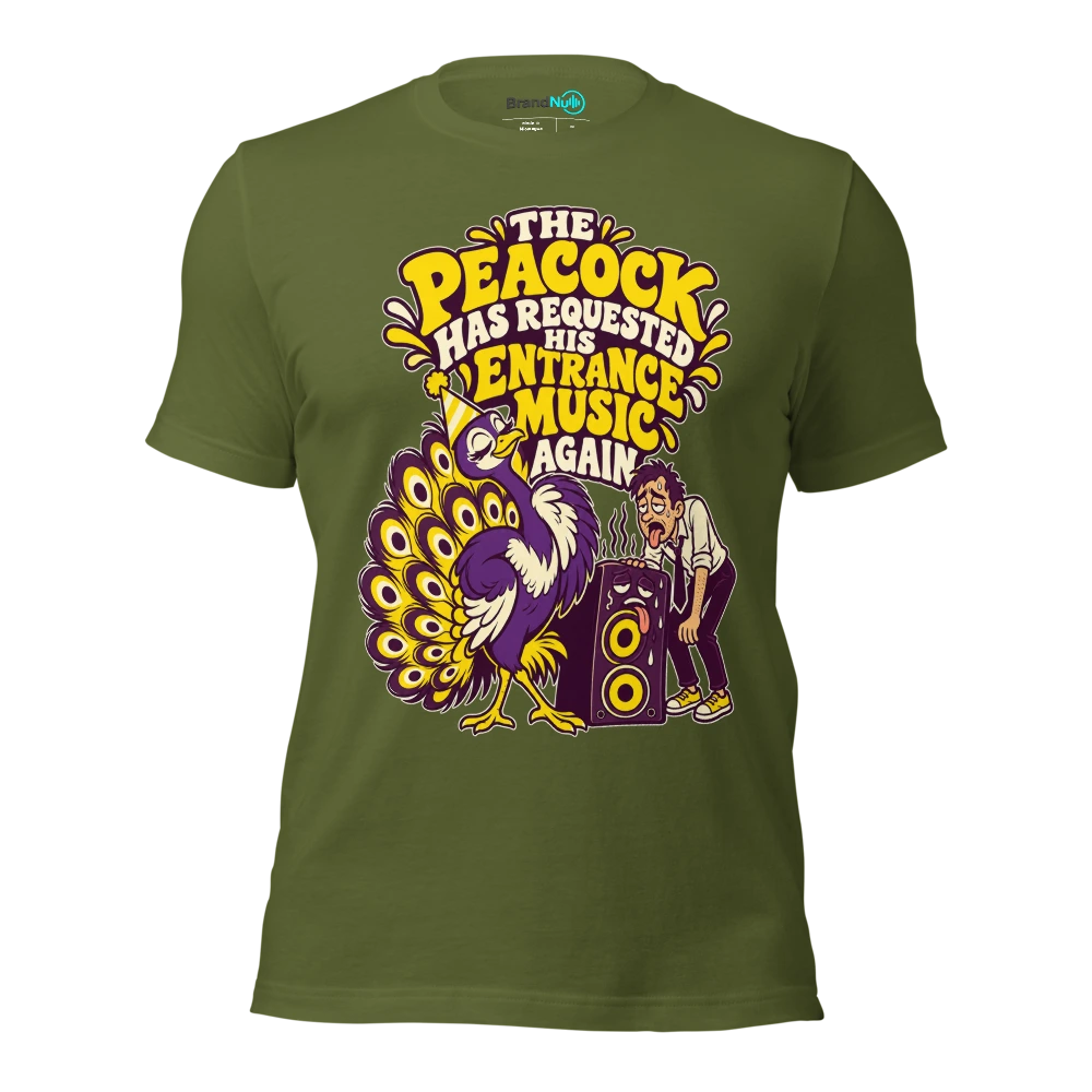 THE PEACOCK HAS REQUESTED HIS ENTRANCE MUSIC AGAIN T Shirt Olive Front