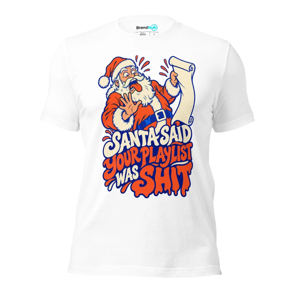 SANTA SAID YOUR PLAYLIST WAS SHIT T Shirt White Front