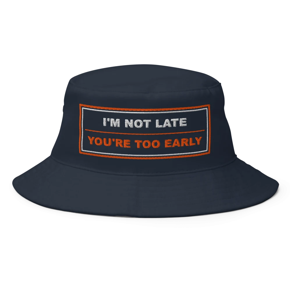 I'm Not Late, You're Too Early BrandNu Bucket Hat Navy