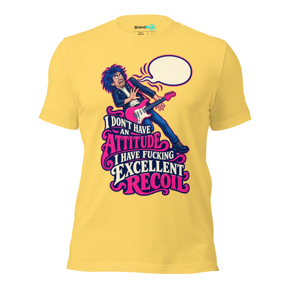 I DON'T HAVE AN ATTITUDE I HAVE FUCKING EXCELLENT RECOIL T Shirt Yellow Front