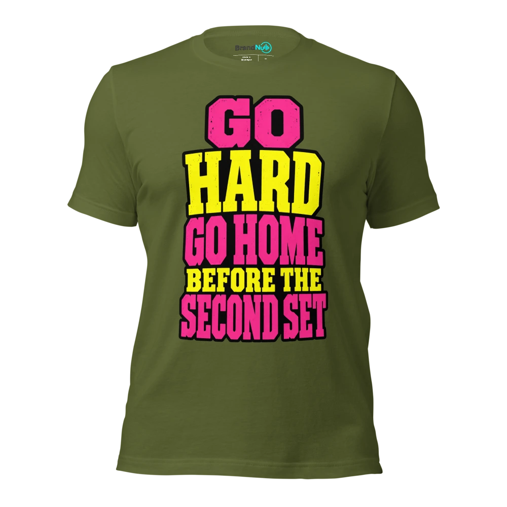 GO HARD GO HOME BEFORE THE SECOND SET T Shirt Olive Front