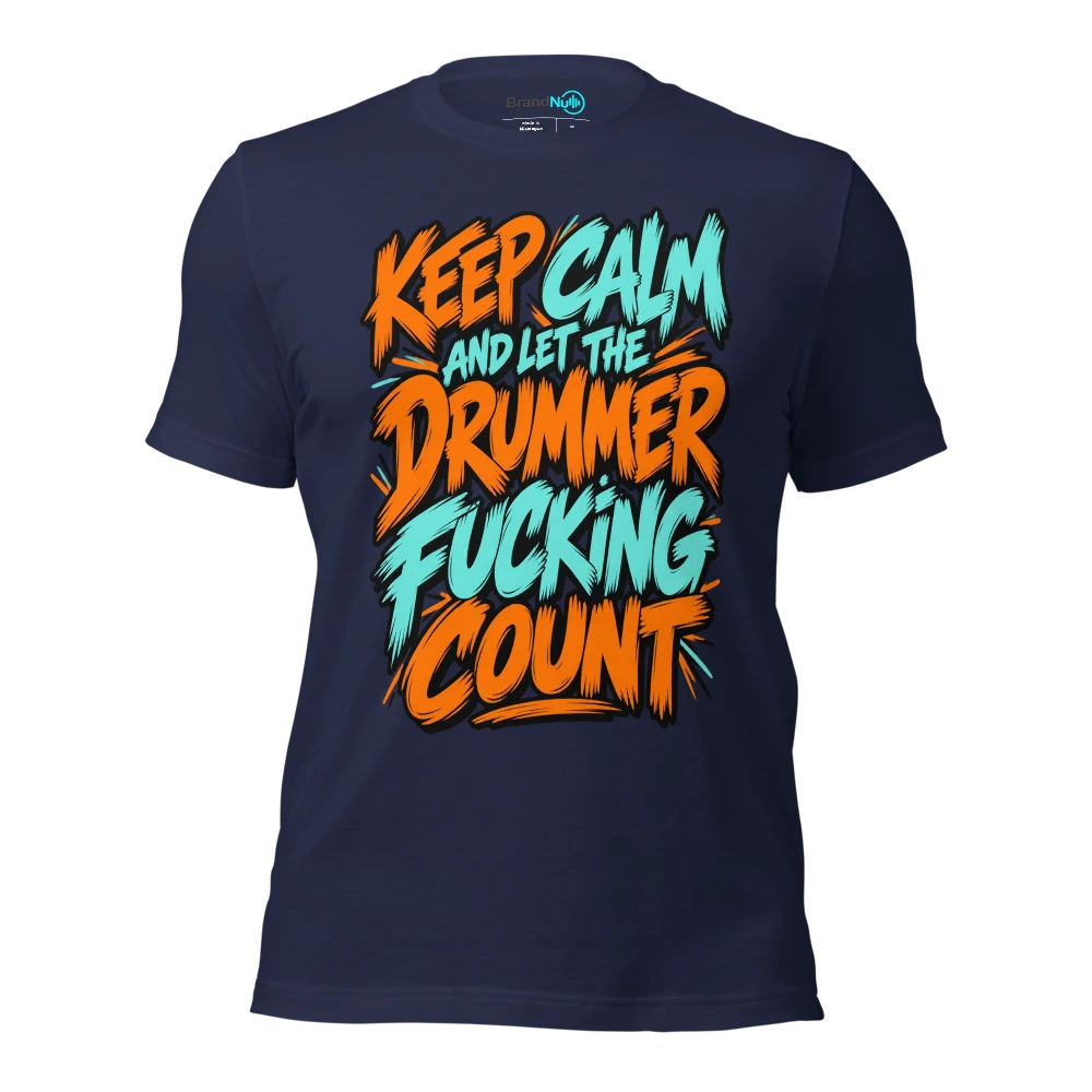 KEEP CALM AND LET THE DRUMMER FUCKING COUNT T Shirt Navy Front