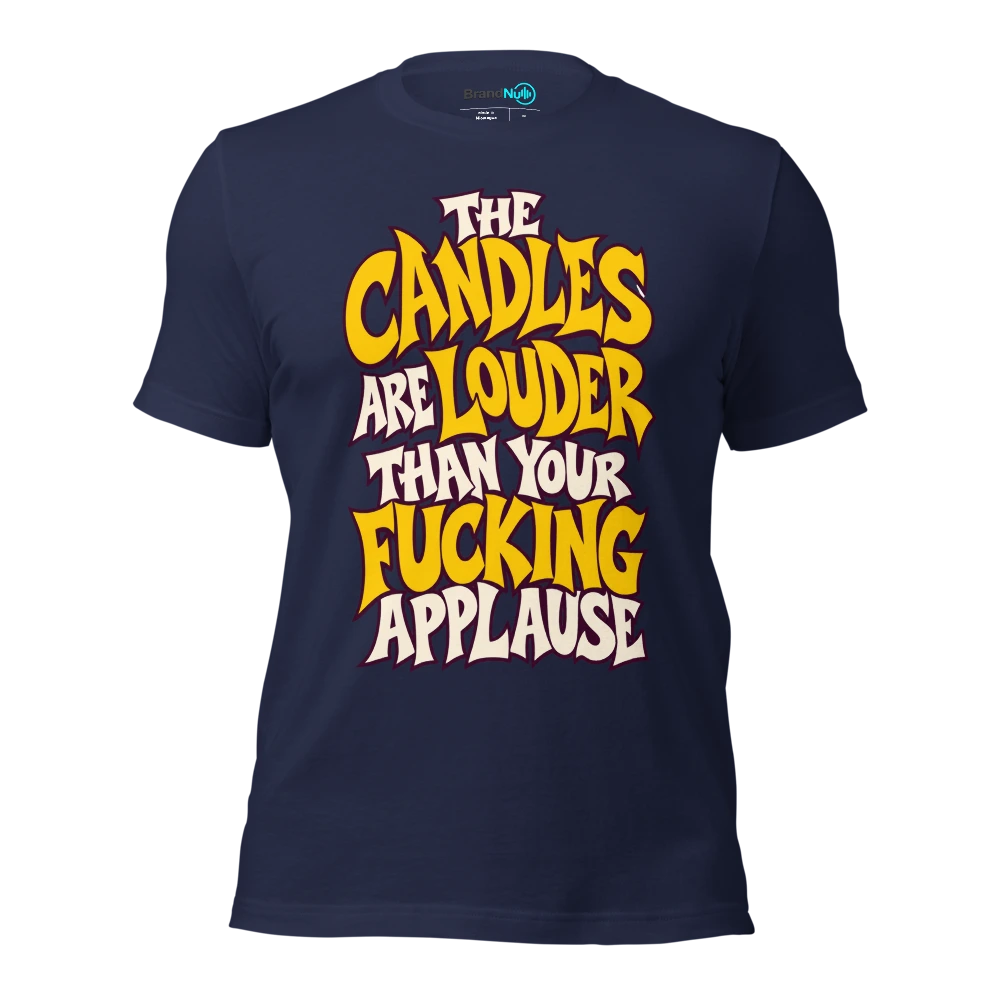 THE CANDLES ARE LOUDER THAN YOUR FUCKING APPLAUSE T Shirt Navy Front