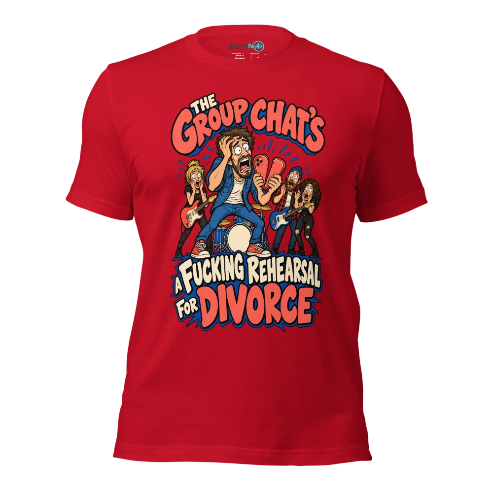 THE GROUP CHAT'S A FUCKING REHEARSAL FOR DIVORCE T Shirt Red Front