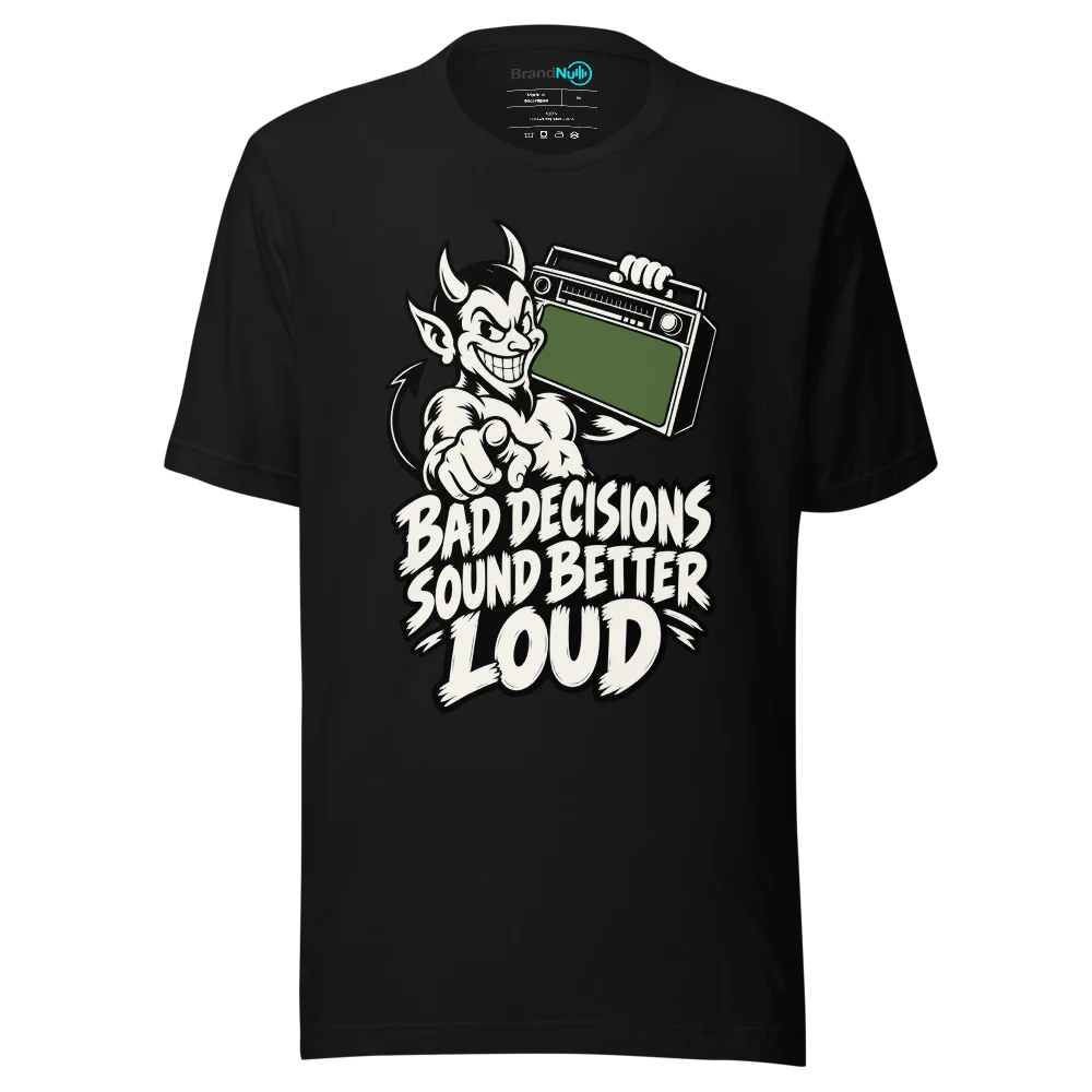 BAD DECISIONS SOUND BETTER LOUD T Shirt
