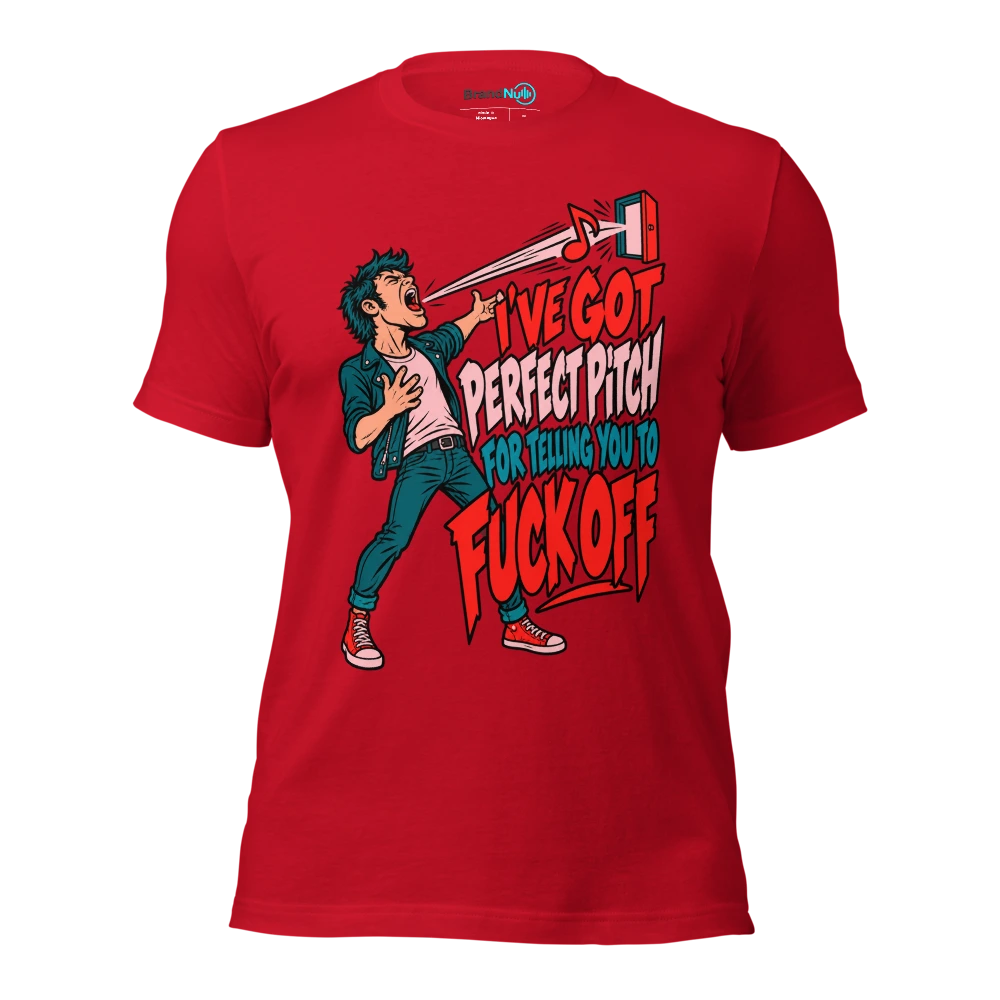 I'VE GOT PERFECT PITCH FOR TELLING YOU TO FUCK OFF T Shirt Red Front