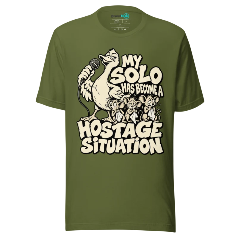 MY SOLO HAS BECOME A HOSTAGE SITUATION T Shirt - Olive