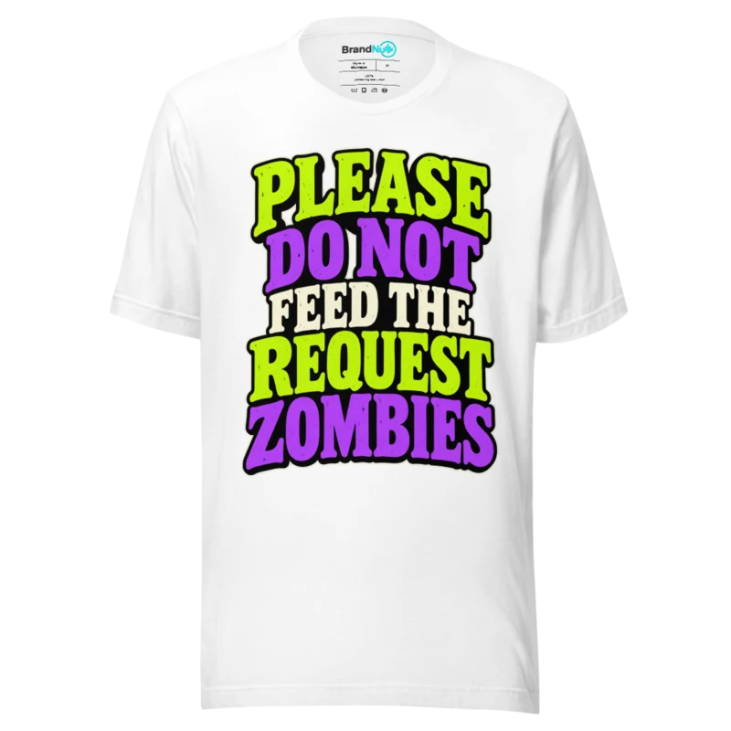 PLEASE DO NOT FEED THE REQUEST ZOMBIES T Shirt - White