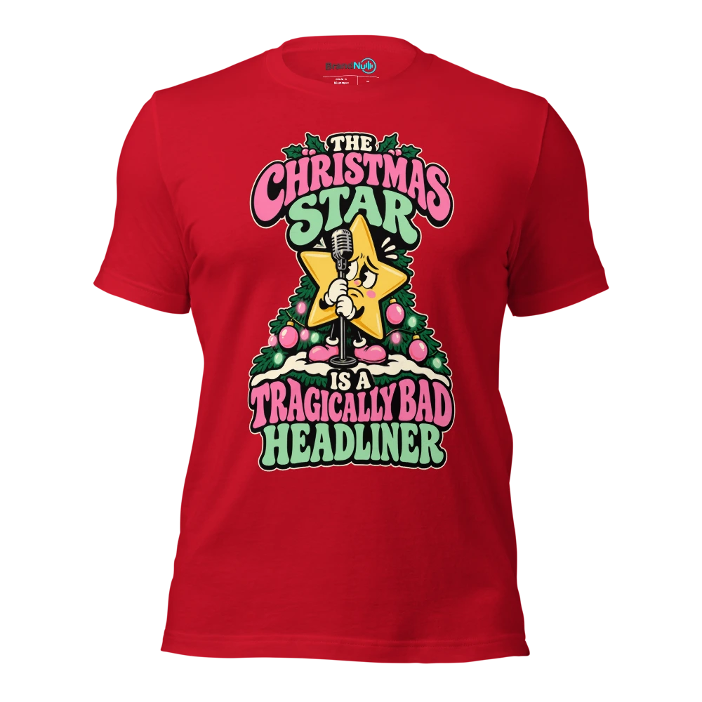 THE CHRISTMAS STAR IS A TRAGICALLY BAD HEADLINER T Shirt Red Front