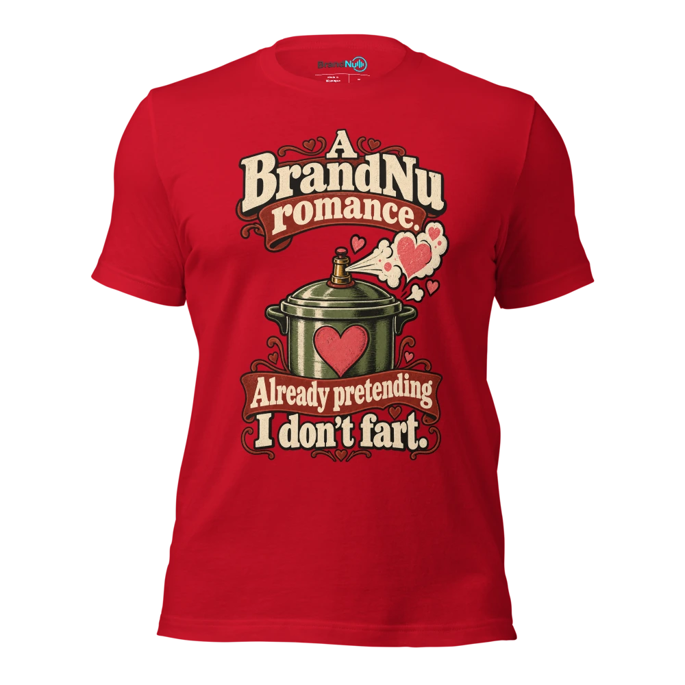 A BrandNu romance. Already pretending I donÃ¢â‚¬â„¢t fart T Shirt Red Front