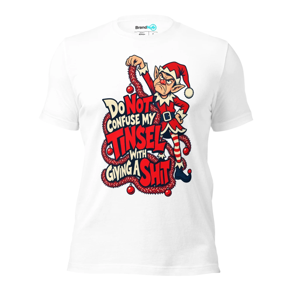 DO NOT CONFUSE MY TINSEL WITH GIVING A SHIT T Shirt White Front