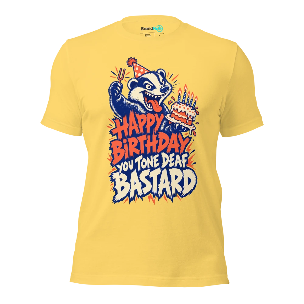 HAPPY BIRTHDAY YOU TONE DEAF BASTARD T Shirt Yellow Front