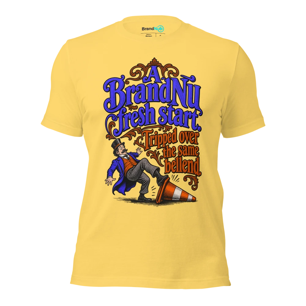 A BrandNu fresh start. Tripped over the same bellend T Shirt Yellow Front