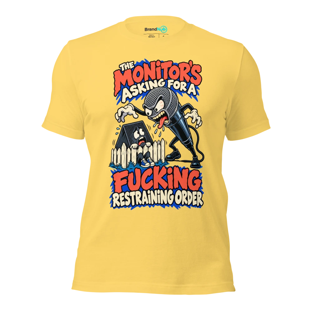 THE MONITOR'S ASKING FOR A FUCKING RESTRAINING ORDER T Shirt Yellow Front