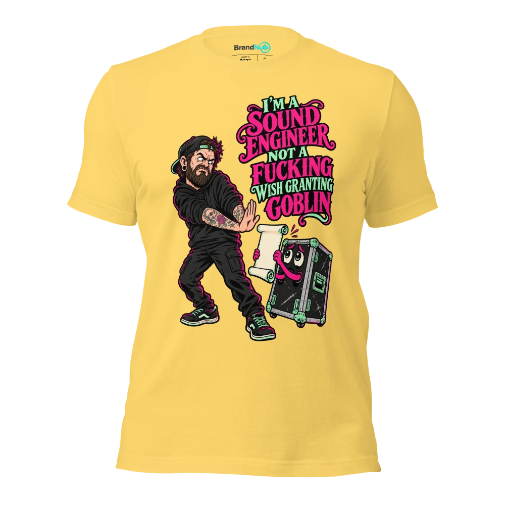 I'M A SOUND ENGINEER NOT A FUCKING WISH GRANTING GOBLIN T Shirt Yellow Front