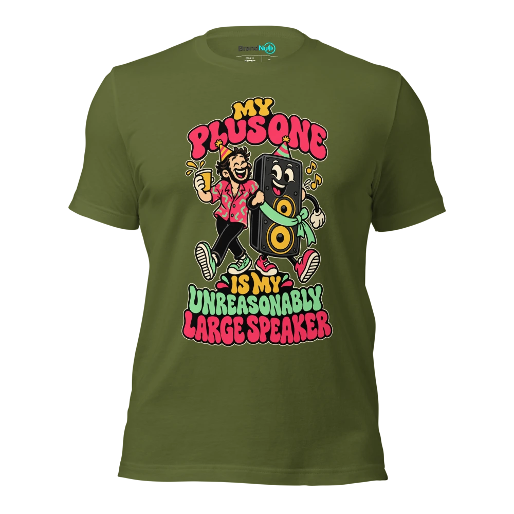 MY PLUS ONE IS MY UNREASONABLY LARGE SPEAKER T Shirt Olive Front