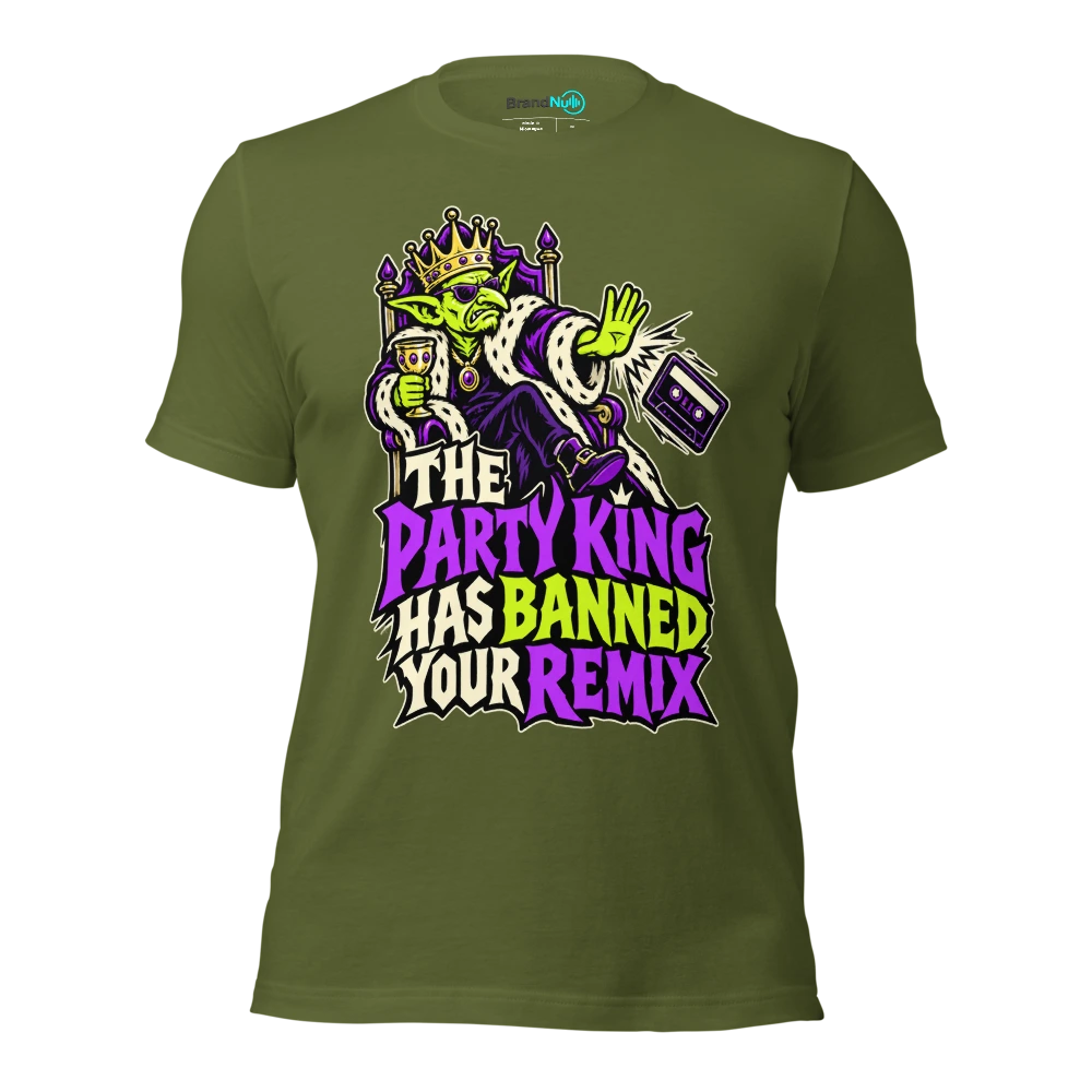 THE PARTY KING HAS BANNED YOUR REMIX T Shirt Olive Front