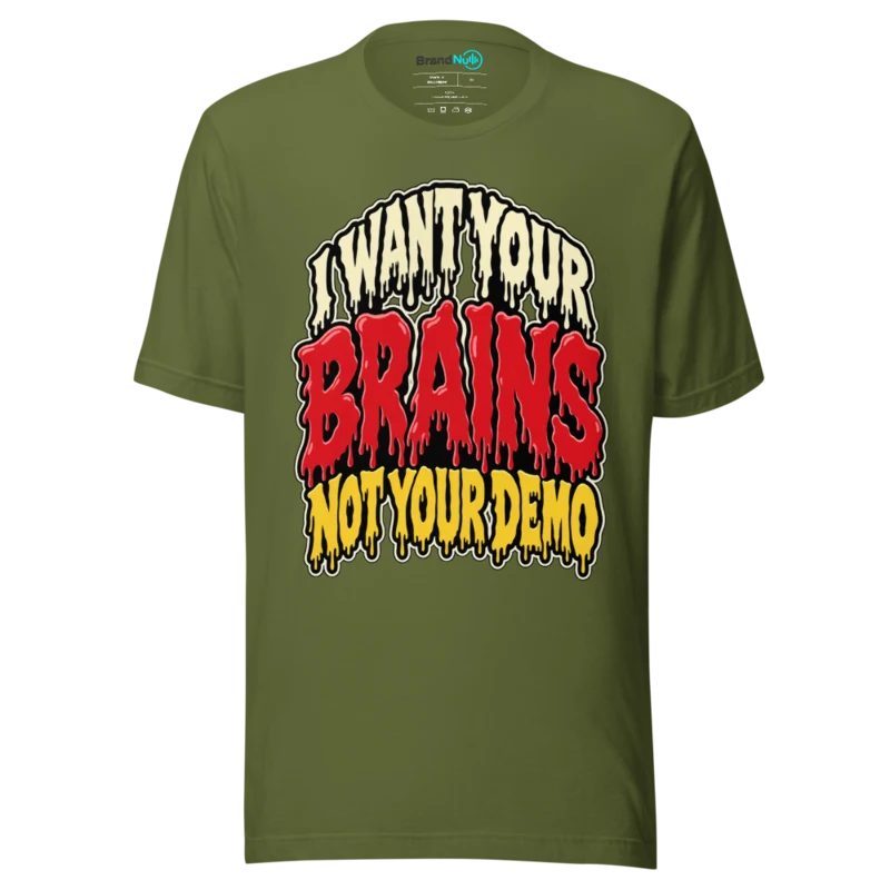 I WANT YOUR BRAINS NOT YOUR DEMO T Shirt - Olive