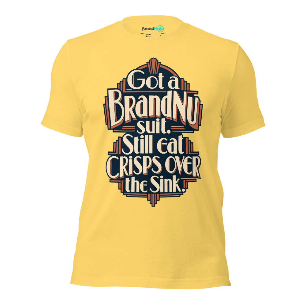 Got a BrandNu suit. Still eat crisps over the sink T Shirt Yellow Front