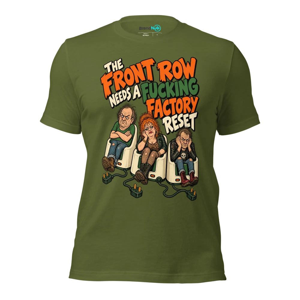 THE FRONT ROW NEEDS A FUCKING FACTORY RESET T Shirt Olive Front