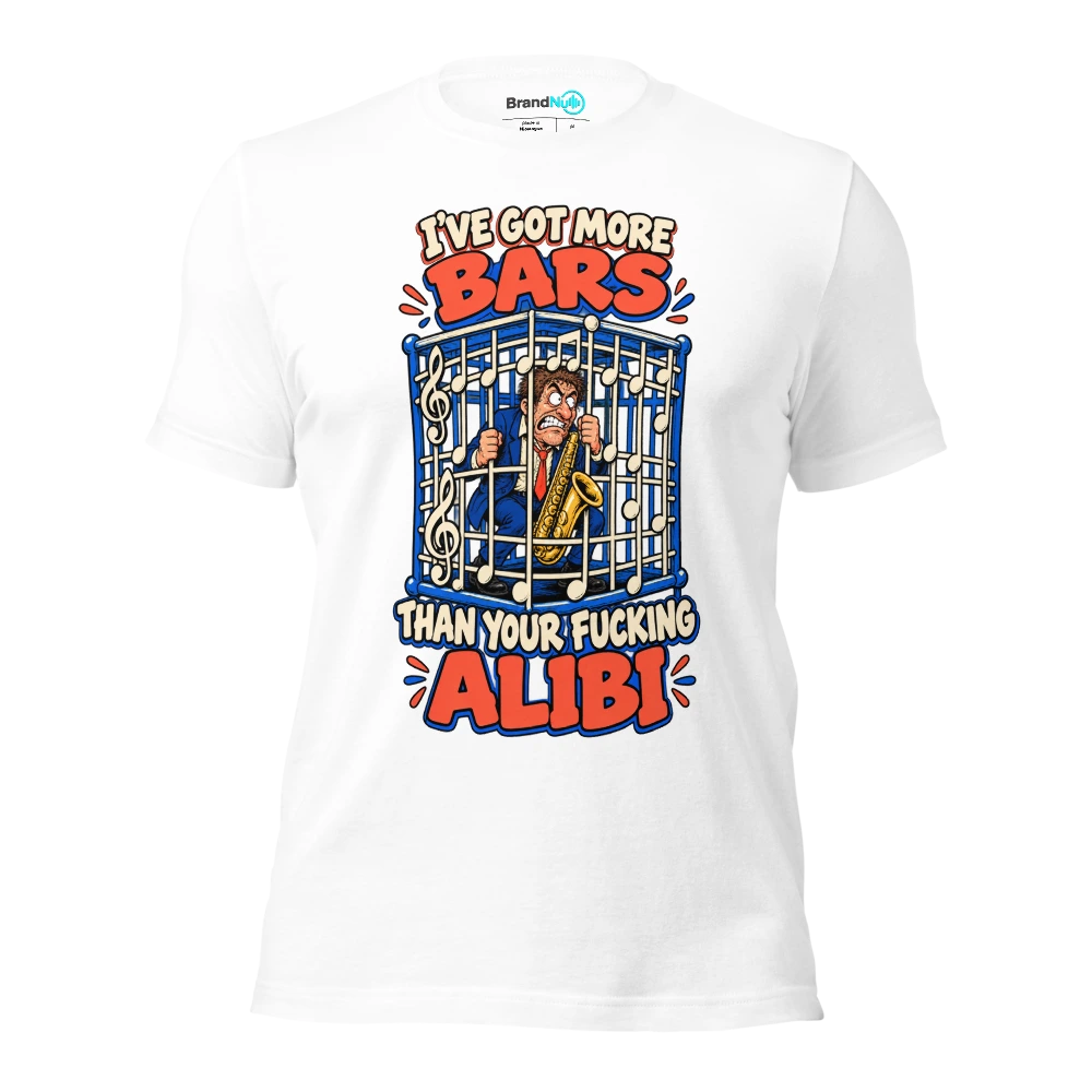 I'VE GOT MORE BARS THAN YOUR FUCKING ALIBI T Shirt White Front