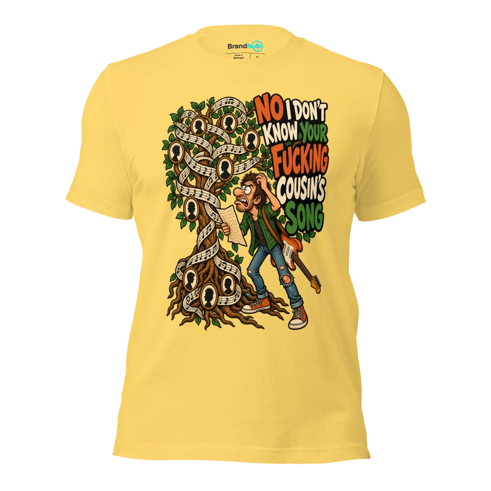NO I DON'T KNOW YOUR FUCKING COUSIN'S SONG T Shirt Yellow Front