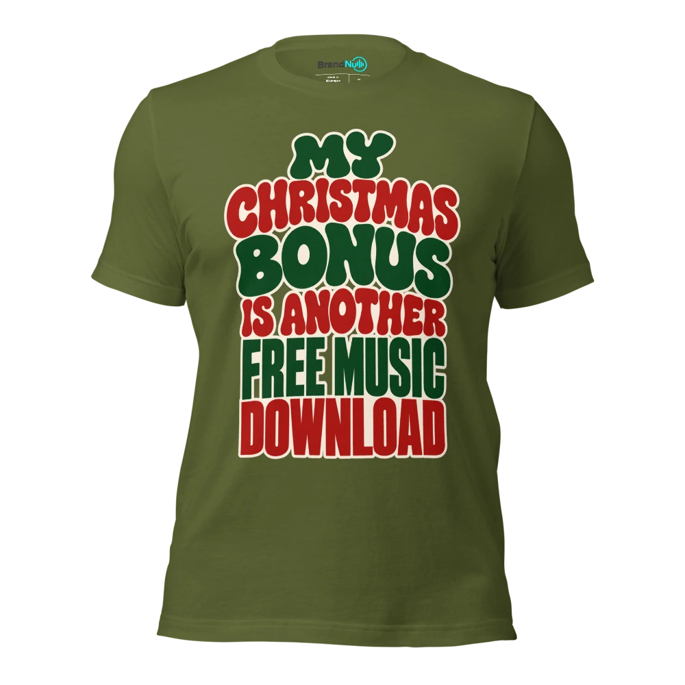 MY CHRISTMAS BONUS IS ANOTHER FREE MUSIC DOWNLOAD T Shirt Olive Front