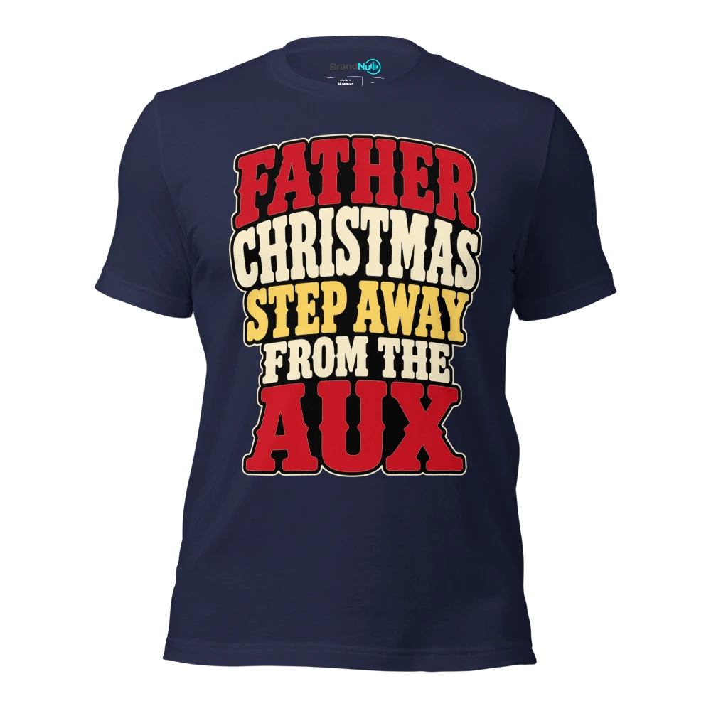 FATHER CHRISTMAS STEP AWAY FROM THE AUX T Shirt Navy Front