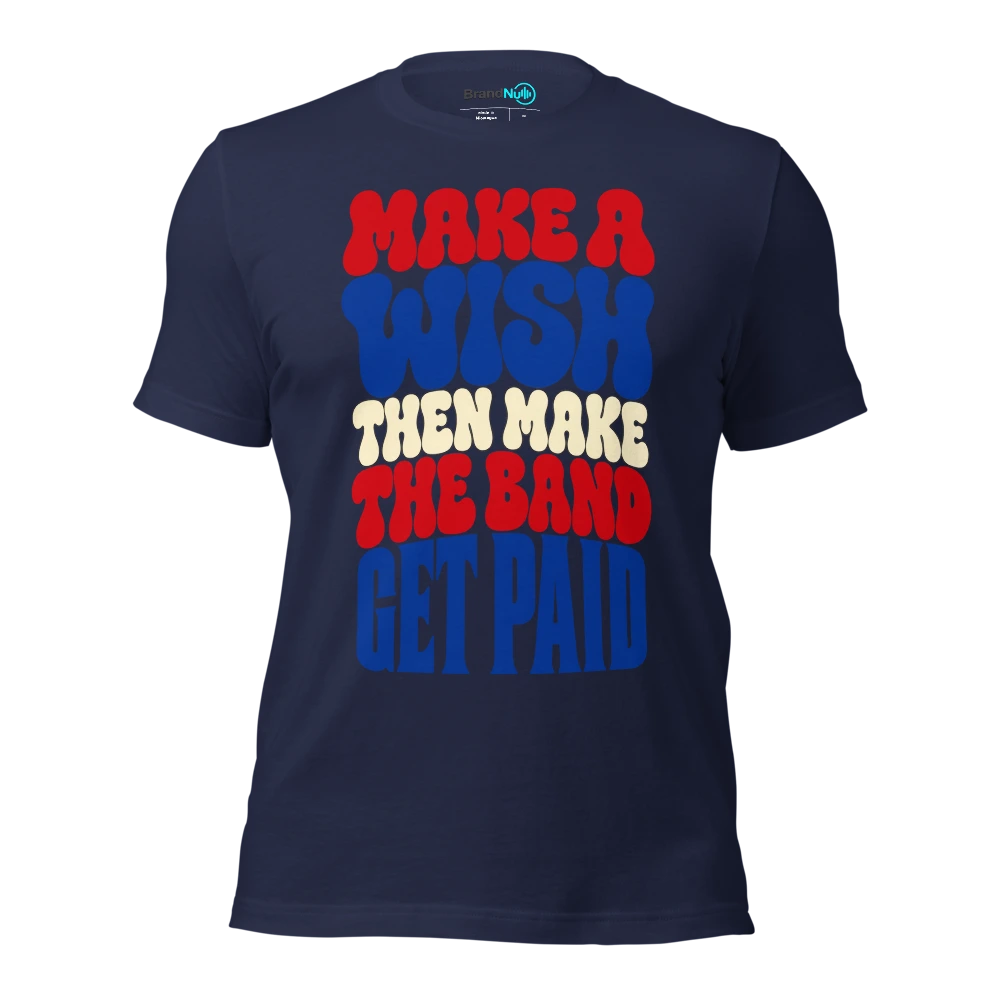 MAKE A WISH THEN MAKE THE BAND GET PAID T Shirt Navy Front