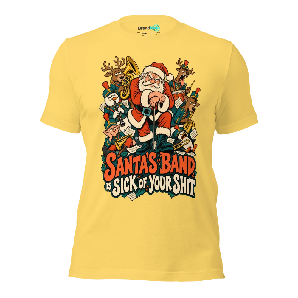 SANTA'S BAND IS SICK OF YOUR SHIT T Shirt Yellow Front