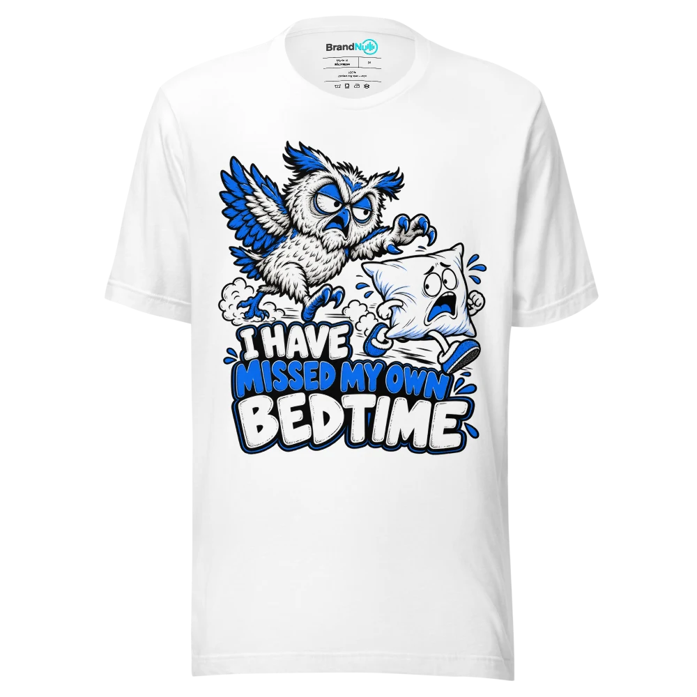 I HAVE MISSED MY OWN BEDTIME T Shirt White Front