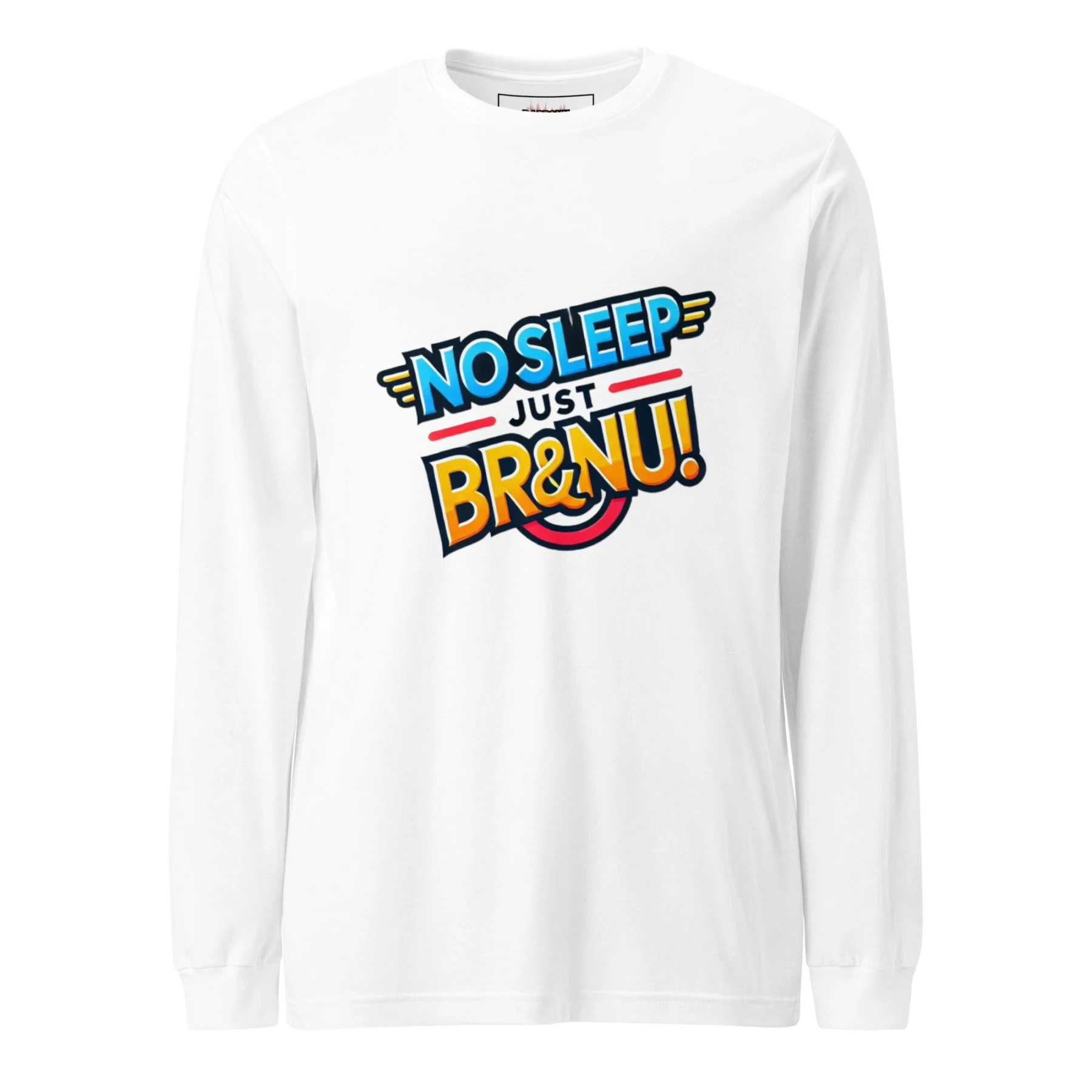 Bright and Bold No Sleep Just BR&NU Long Sleeve Tee