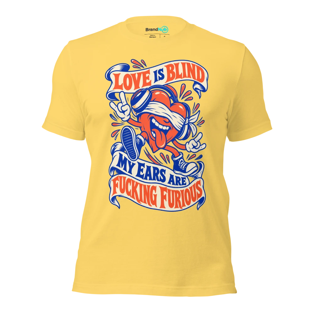 LOVE IS BLIND MY EARS ARE FUCKING FURIOUS T Shirt Yellow Front
