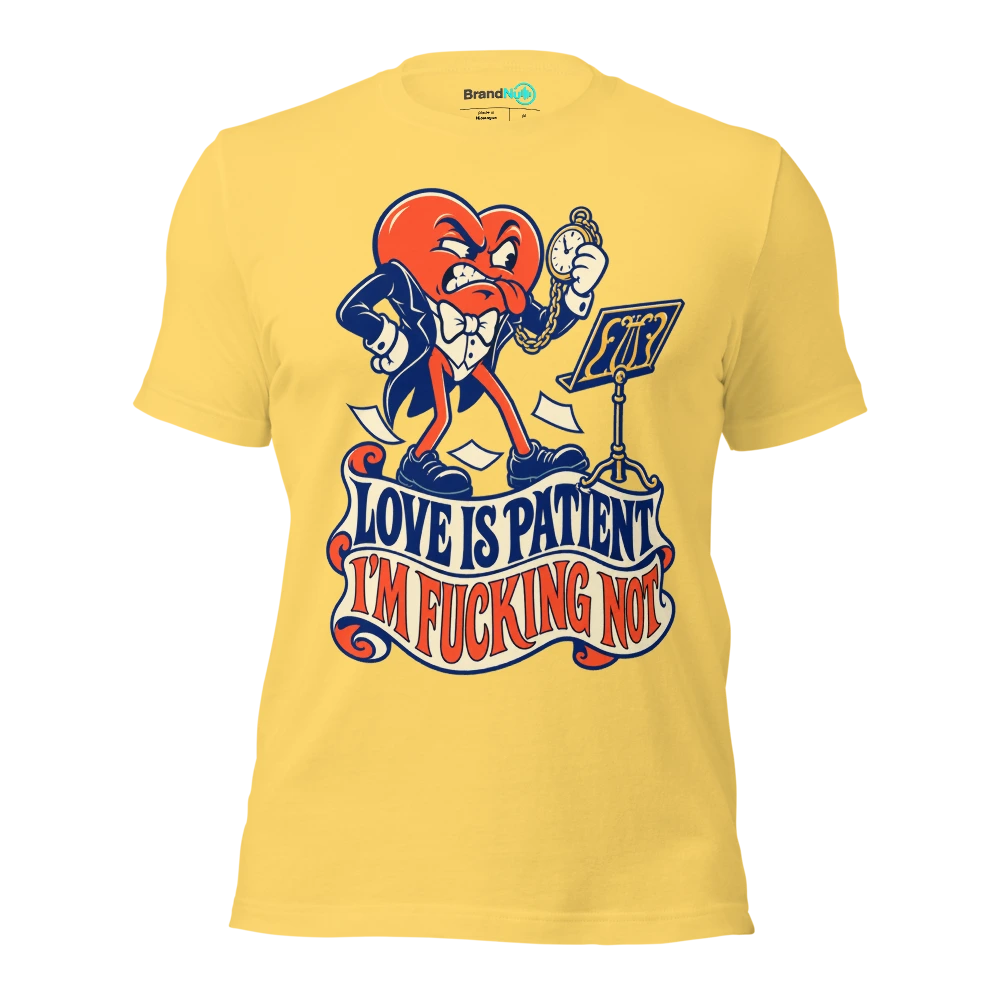 LOVE IS PATIENT I'M FUCKING NOT T Shirt Yellow Front