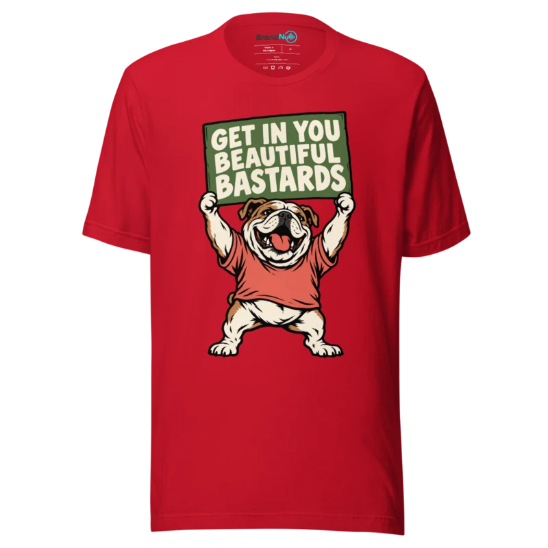GET IN YOU BEAUTIFUL BASTARDS T Shirt - Red