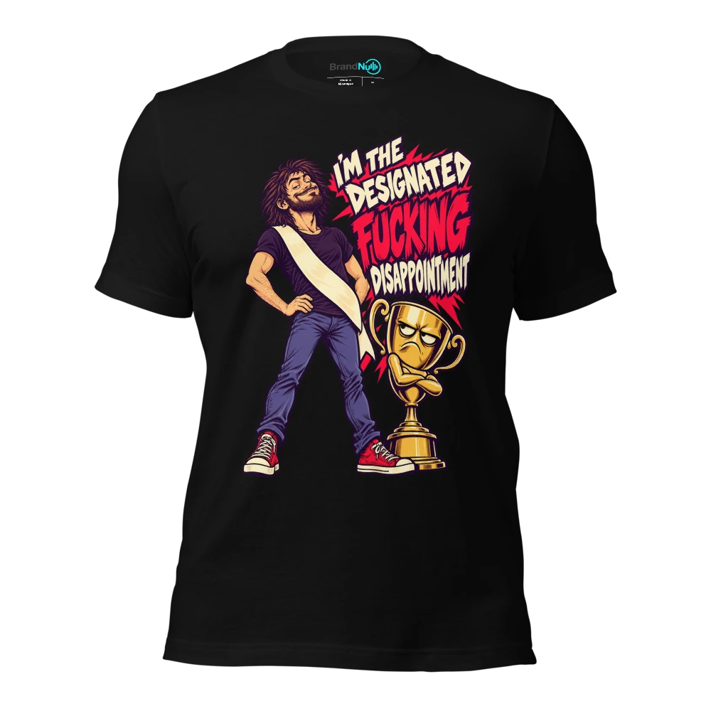 I'M THE DESIGNATED FUCKING DISAPPOINTMENT T Shirt Black Front