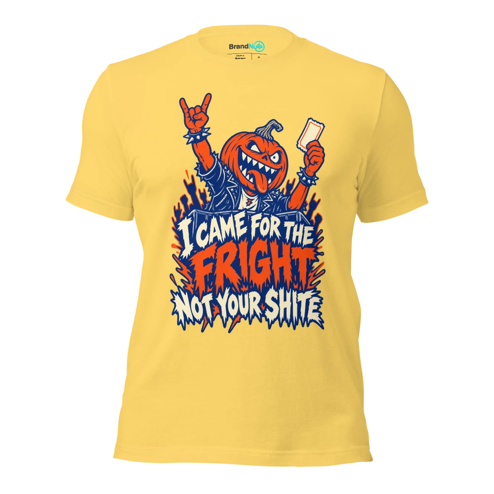 I CAME FOR THE FRIGHT NOT YOUR SHITE T Shirt Yellow Front