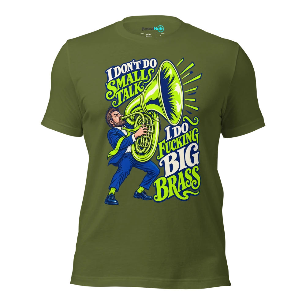 I DON'T DO SMALL TALK I DO FUCKING BIG BRASS T Shirt Olive Front