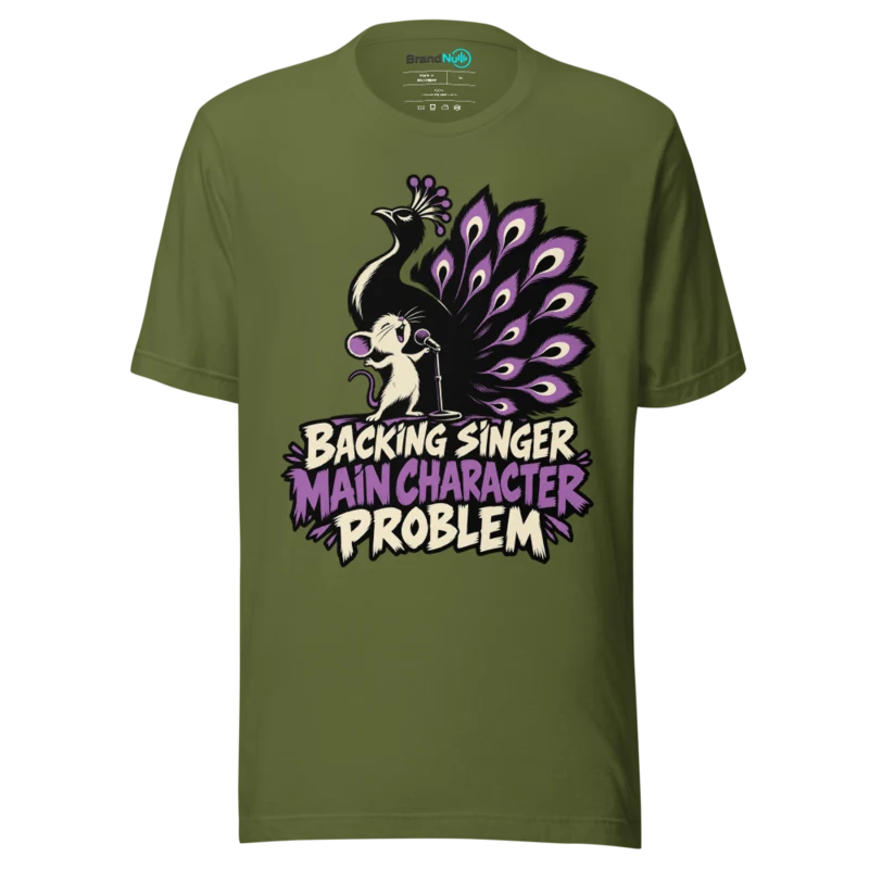 BACKING SINGER MAIN CHARACTER PROBLEM T Shirt - Olive