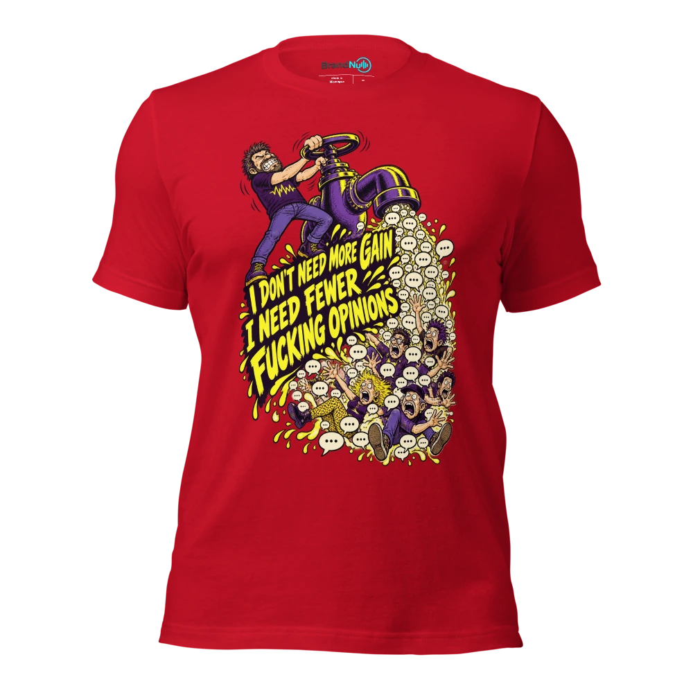 I DON'T NEED MORE GAIN I NEED FEWER FUCKING OPINIONS T Shirt Red Front